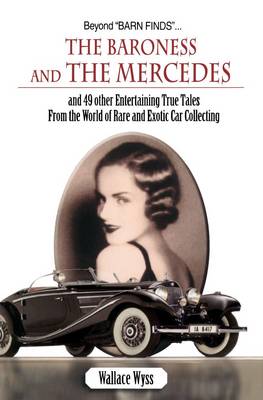 The Baroness and the Mercedes: And 49 Other Entertaining True Tales from the World of Rare and Exotic Car Collecting (Paperback)