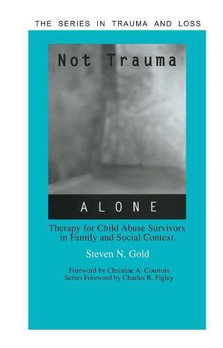 Not Trauma Alone: Therapy for Child Abuse Survivors in Family and Social Context - Series in Trauma and Loss (Hardback)