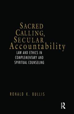 Sacred Calling, Secular Accountability: Law and Ethics in Complementary and Spiritual Counseling (Hardback)