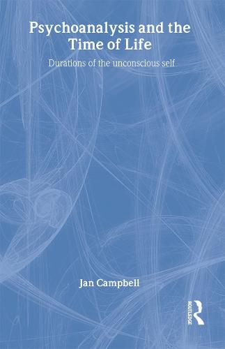 Psychoanalysis and the Time of Life: Durations of the Unconscious Self (Hardback)