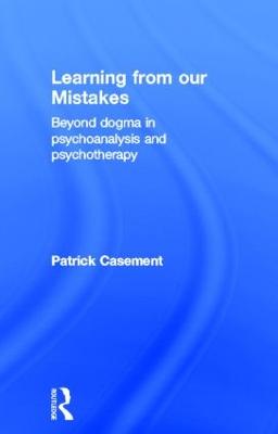 Learning from our Mistakes: Beyond Dogma in Psychoanalysis and Psychotherapy (Hardback)