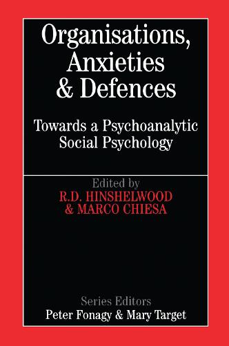 Organisations, Anxiety and Defence: Towards a Psychoanalytic Social Psychology - Whurr Series in Psychoanalysis (Paperback)