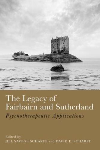 The Legacy of Fairbairn and Sutherland: Psychotherapeutic Applications (Paperback)
