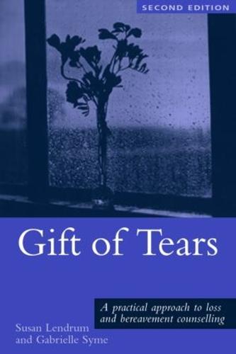 Gift of Tears: A Practical Approach to Loss and Bereavement in Counselling and Psychotherapy (Paperback)
