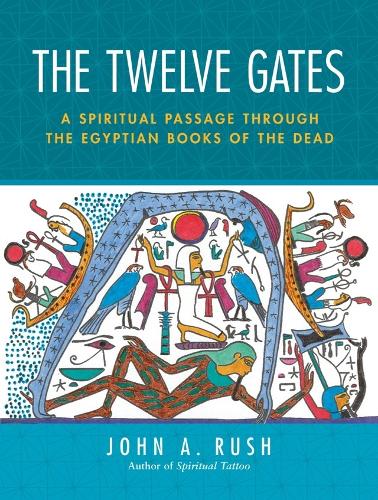 The Twelve Gates: A Spiritual Passage Through the Egyptian Books of the Dead (Paperback)