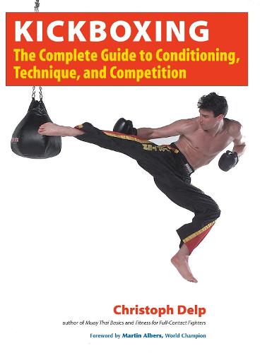 Kickboxing: The Complete Guide to Conditioning, Technique, and Competition (Paperback)