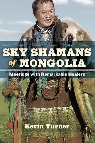 Sky Shamans of Mongolia: Meetings with Remarkable Healers (Paperback)