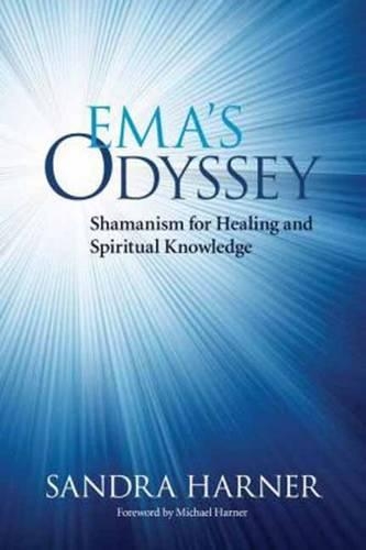 Ema's Odyssey: Shamanism for Healing and Spiritual Knowledge (Paperback)