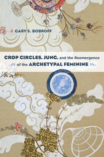 Crop Circles, Jung, And The Reemergence Of The Archetypal Feminine (Paperback)
