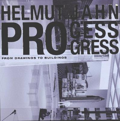 Helmut Jahn Process Progress: From the Drawing to the Building (Hardback)