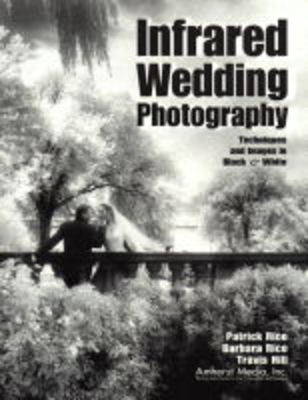 Infrared Wedding Photography: Techniques and Images in Black & White (Paperback)