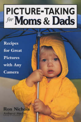 Picture-taking For Moms & Dads: Recipes for Great Pictures with Any Camera (Paperback)