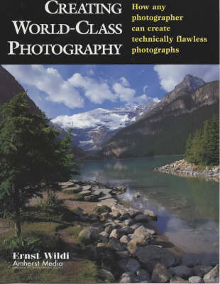 Creating World-class Photography: How Any Photographer Can Create Technically Flawless Photos (Paperback)