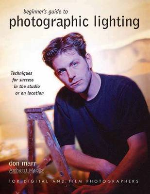 Beginner's Guide To Photographic Lighting: Techniques for Success in the Studio or on Location (Paperback)