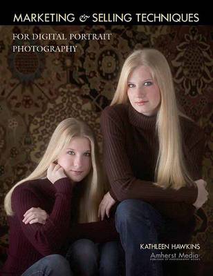 Marketing And Selling Techniques For Digital Portrait Photography (Paperback)