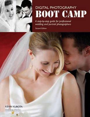 Digital Photography Boot Camp: Step-By-Step guide for Professional Wedding & Portrait Photographers, A (Paperback)
