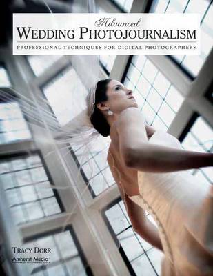 Advanced Wedding Photojournalism: Techniques for Professional Digital Photographers (Paperback)