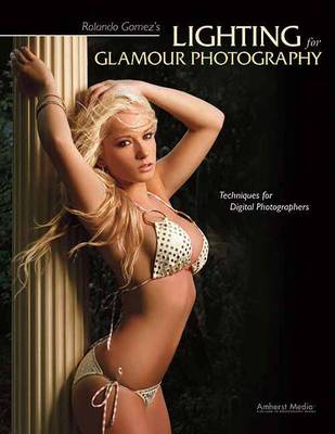 Rolando Gomez's Lighting For Glamour Photography: Techniques for Digital Photography (Paperback)