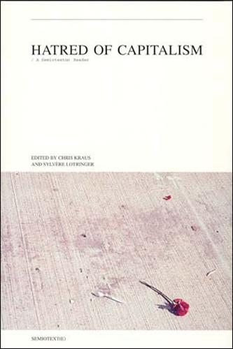Hatred of Capitalism: A Semiotext(e) Reader - Semiotext(e) Journal (Paperback)