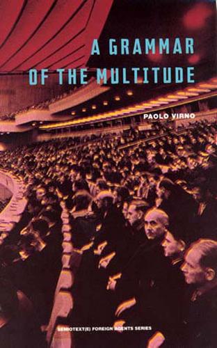 A Grammar of the Multitude: For an Analysis of Contemporary Forms of Life - Semiotext(e) / Foreign Agents (Paperback)