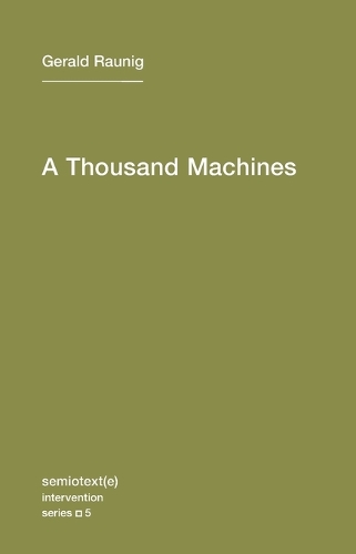 A Thousand Machines: Volume 5: A Concise Philosophy of the Machine as Social Movement - Semiotext(e) / Intervention Series (Paperback)