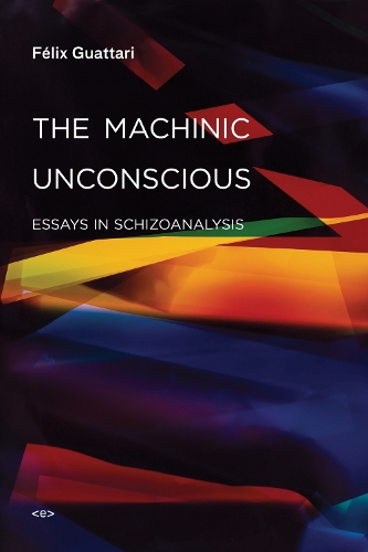 The Machinic Unconscious: Essays in Schizoanalysis - Semiotext(e) / Foreign Agents (Paperback)