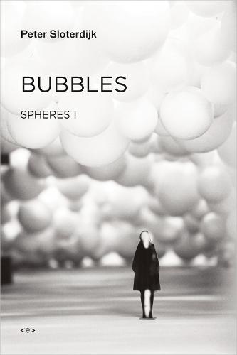 Bubbles: Spheres Volume I: Microspherology - Semiotext(e) / Foreign Agents (Hardback)