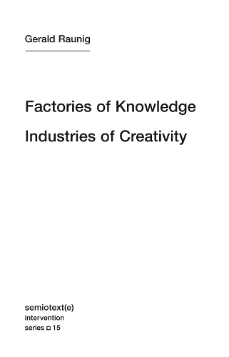 Factories of Knowledge, Industries of Creativity: Volume 15 - Semiotext(e) / Intervention Series (Paperback)