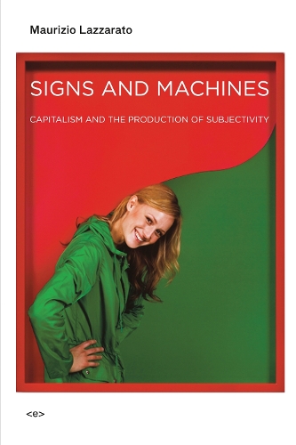 Signs and Machines: Capitalism and the Production of Subjectivity - Semiotext(e) / Foreign Agents (Paperback)