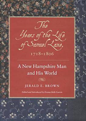 The Years of the Life of Samuel Lane, 1718-1806: A New Hampshire Man and His World (Hardback)