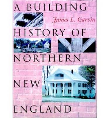 A Building History of Northern New England (Hardback)