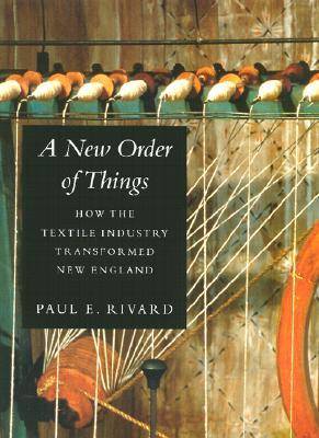 A New Order of Things: How the Textile Industry Transformed New England (Paperback)