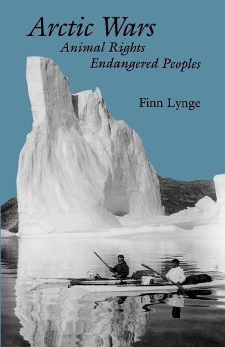 Arctic Wars, Animal Rights, Endangered Peoples (Paperback)