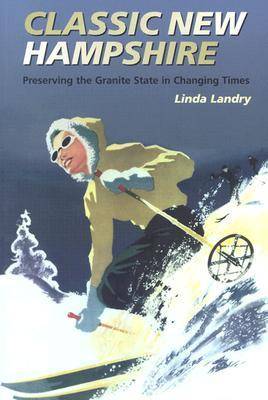 Classic New Hampshire: Preserving the Granite State in Changing Times (Paperback)