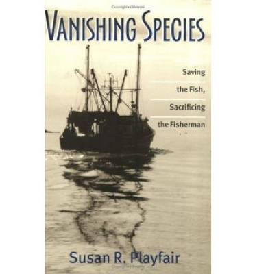 Vanishing Species: Saving the Fish, Sacrificing the Fisherman (Paperback)