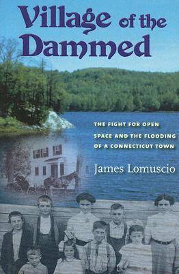 Village of the Dammed: The Fight for Open Space and the Flooding of a Connecticut Town (Hardback)
