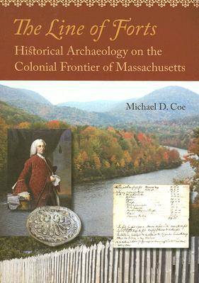 The Line of Forts: Historical Archaeology on the Colonial Frontier of Massachusetts (Paperback)