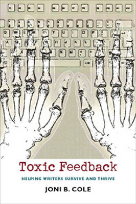 Toxic Feedback: Helping Writers Survive and Thrive (Hardback)