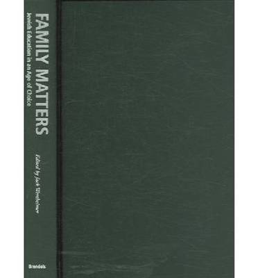 Family Matters: Jewish Education in an Age of Choice - Brandeis Series in American Jewish History, Culture & Life (Hardback)