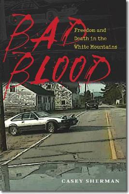 Bad Blood: Freedom and Death in the White Mountains (Hardback)