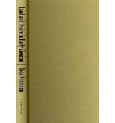 Land and Desire in Early Zionism (Hardback)