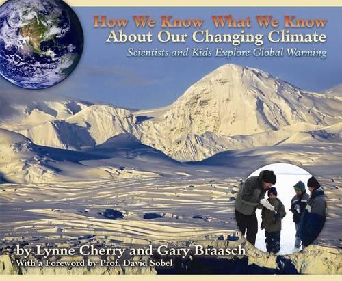 How We Know What We Know About Our Changing Climate: Scientists and Kids Explore Global Warming (Hardback)