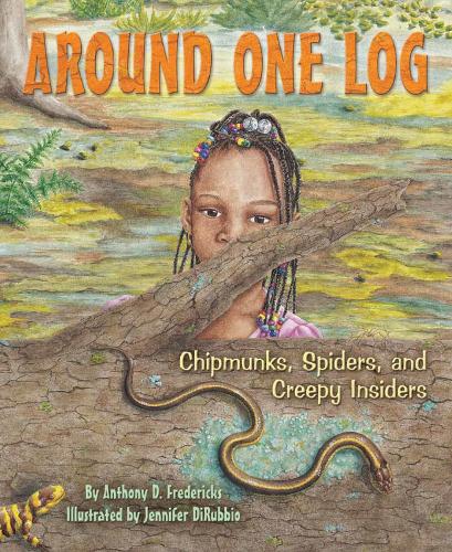 Around One Log: Chipmunks, Spiders, and Creepy Insiders (Paperback)