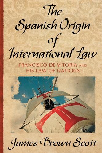The Spanish Origin of International Law (Hardback)
