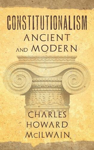 Constitutionalism Ancient and Modern (1940) (Hardback)