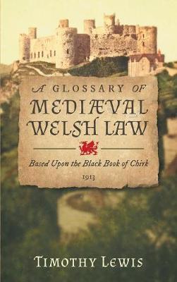 A Glossary of Medi�val Welsh Law: Based Upon the Black Book of Chirk (1913) (Hardback)