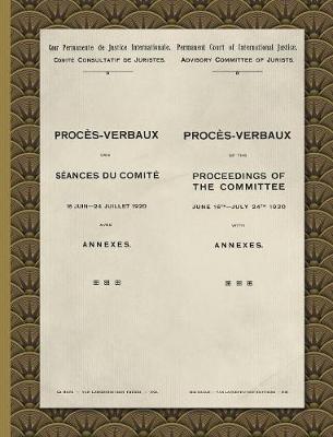 Proc�s-Verbaux of the Proceedings of the Committee June 16th-July 24th 1920: With Annexes (1920) (Hardback)