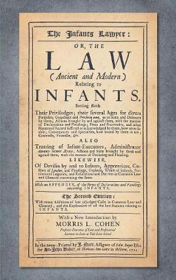The Infants Lawyer: Or the Law (Ancient and Modern) Relating to Infants. Setting Forth Their Priviledges ... with Many Additions of Late Adjudged Cases in Common Law and Chancery; And the Explication of All the Late Statutes Relating to Infants (1712) (Hardback)
