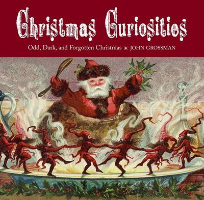 Christmas Curiosities: Odd, Dark and Forgotten Christmas (Hardback)