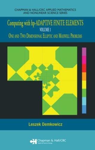 Computing with hp-ADAPTIVE FINITE ELEMENTS: Volume 1 One and Two Dimensional Elliptic and Maxwell Problems - Chapman & Hall/CRC Applied Mathematics & Nonlinear Science (Hardback)